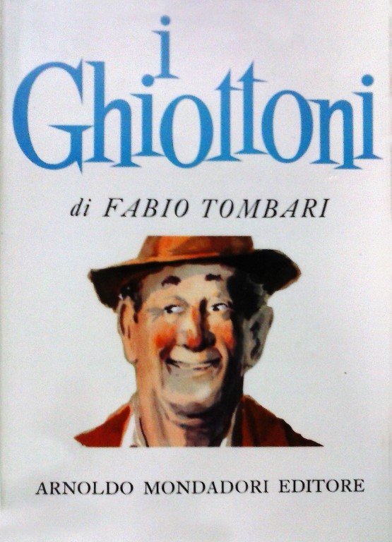 Fabio Tombari. I Ghiottoni - Arnoldo Mondadori